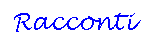 Casella di testo: Racconti
